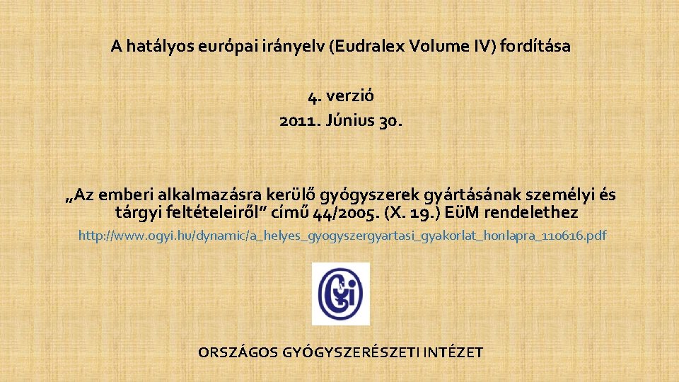 A hatályos európai irányelv (Eudralex Volume IV) fordítása 4. verzió 2011. Június 30. „Az