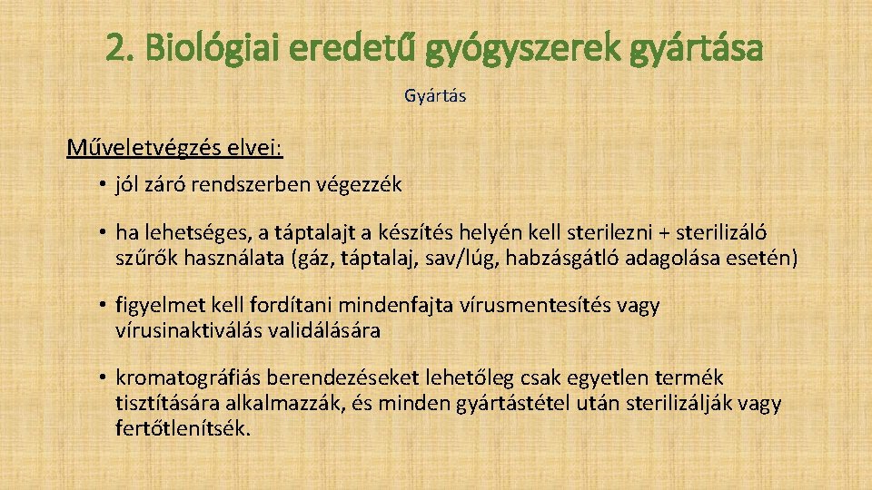 2. Biológiai eredetű gyógyszerek gyártása Gyártás Műveletvégzés elvei: • jól záró rendszerben végezzék •