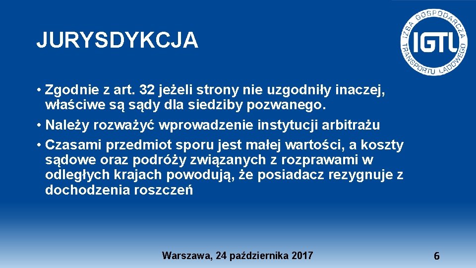 JURYSDYKCJA • Zgodnie z art. 32 jeżeli strony nie uzgodniły inaczej, właściwe są sądy