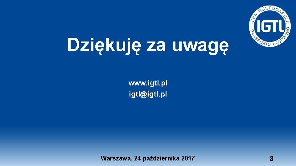 Dziękuję za uwagę www. igtl. pl igtl@igtl. pl Warszawa, 24 października 2017 8 