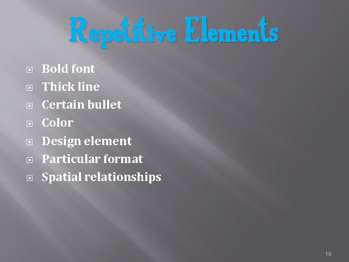 Repetitive Elements Bold font Thick line Certain bullet Color Design element Particular format Spatial