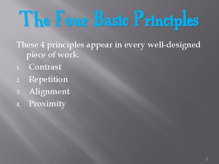 The Four Basic Principles These 4 principles appear in every well-designed piece of work.