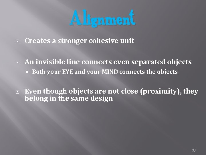 Alignment Creates a stronger cohesive unit An invisible line connects even separated objects Both