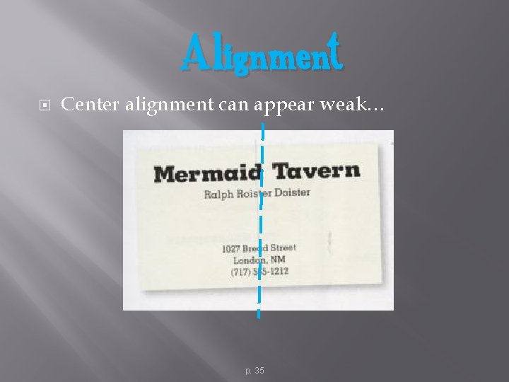 Alignment Center alignment can appear weak… p. 35 