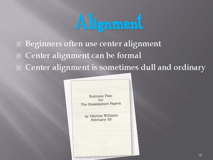 Alignment Beginners often use center alignment Center alignment can be formal Center alignment is