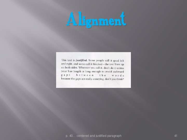 Alignment p. 40… centered and justified paragraph 41 