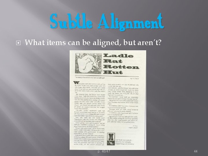 Subtle Alignment What items can be aligned, but aren’t? p. 46/47 44 