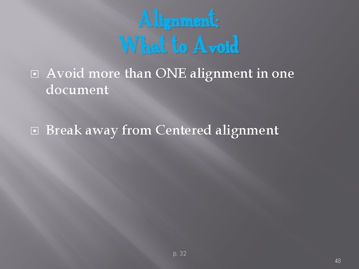 Alignment: What to Avoid more than ONE alignment in one document Break away from