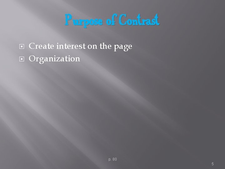 Purpose of Contrast Create interest on the page Organization p. 80 5 