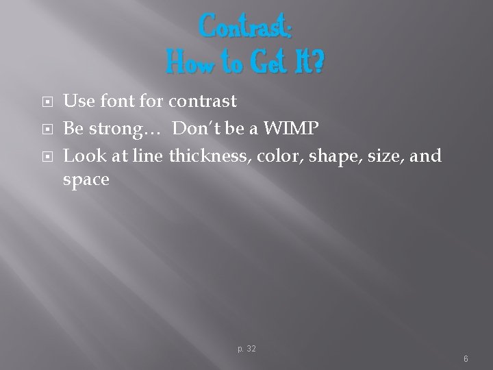 Contrast: How to Get It? Use font for contrast Be strong… Don’t be a