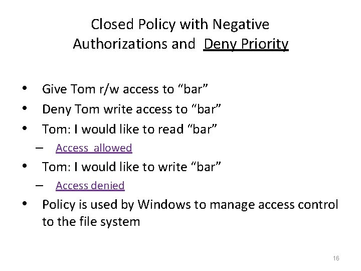 Closed Policy with Negative Authorizations and Deny Priority • Give Tom r/w access to Closed Policy with Negative Authorizations and Deny Priority • Give Tom r/w access to