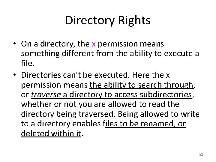 Directory Rights • On a directory, the x permission means something different from the Directory Rights • On a directory, the x permission means something different from the