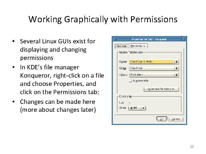 Working Graphically with Permissions • Several Linux GUIs exist for displaying and changing permissions Working Graphically with Permissions • Several Linux GUIs exist for displaying and changing permissions