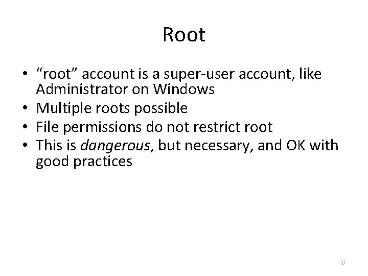 Root • “root” account is a super-user account, like Administrator on Windows • Multiple Root • “root” account is a super-user account, like Administrator on Windows • Multiple