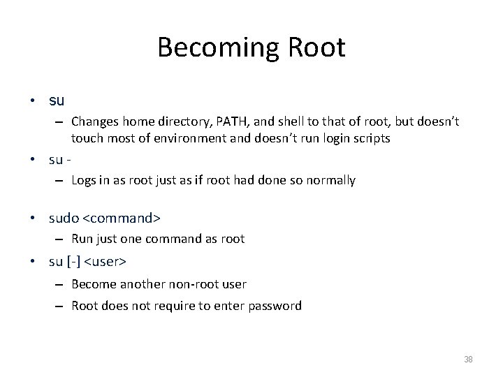Becoming Root • su – Changes home directory, PATH, and shell to that of Becoming Root • su – Changes home directory, PATH, and shell to that of