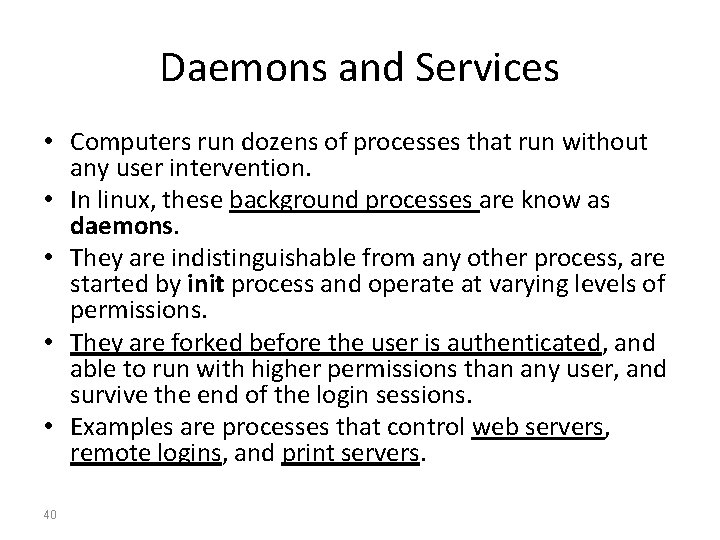 Daemons and Services • Computers run dozens of processes that run without any user Daemons and Services • Computers run dozens of processes that run without any user
