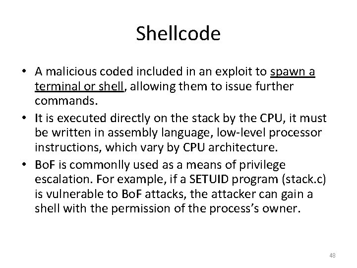 Shellcode • A malicious coded included in an exploit to spawn a terminal or Shellcode • A malicious coded included in an exploit to spawn a terminal or