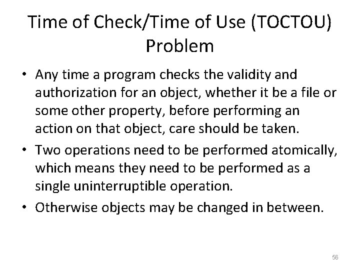 Time of Check/Time of Use (TOCTOU) Problem • Any time a program checks the Time of Check/Time of Use (TOCTOU) Problem • Any time a program checks the