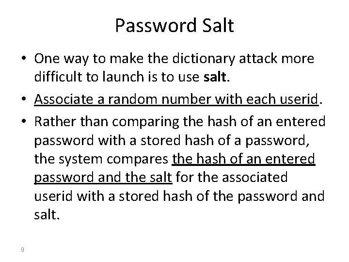 Password Salt • One way to make the dictionary attack more difficult to launch Password Salt • One way to make the dictionary attack more difficult to launch