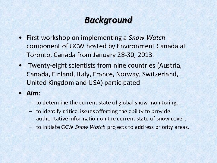 Background • First workshop on implementing a Snow Watch component of GCW hosted by