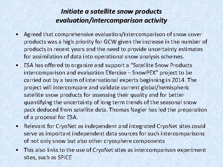 Initiate a satellite snow products evaluation/intercomparison activity • Agreed that comprehensive evaluation/intercomparison of snow