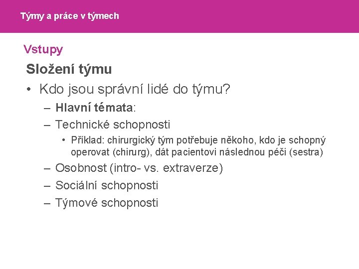 Týmy a práce v týmech Vstupy Složení týmu • Kdo jsou správní lidé do