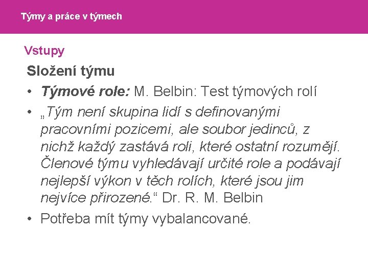 Týmy a práce v týmech Vstupy Složení týmu • Týmové role: M. Belbin: Test