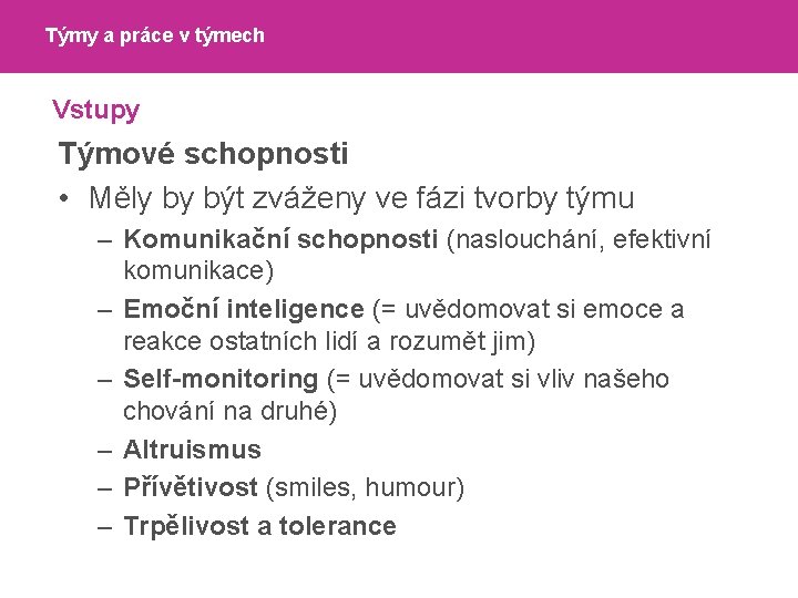 Týmy a práce v týmech Vstupy Týmové schopnosti • Měly by být zváženy ve