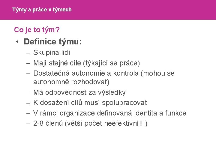 Týmy a práce v týmech Co je to tým? • Definice týmu: – Skupina