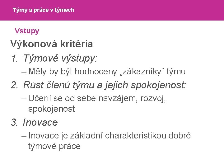 Týmy a práce v týmech Vstupy Výkonová kritéria 1. Týmové výstupy: – Měly by