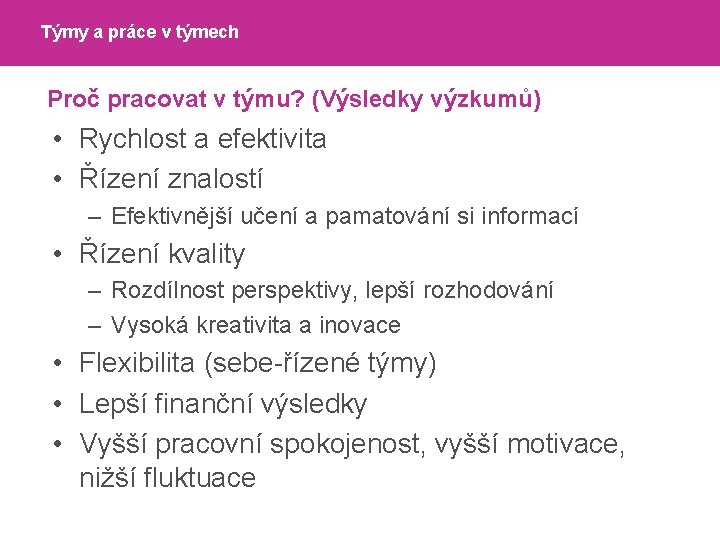 Týmy a práce v týmech Proč pracovat v týmu? (Výsledky výzkumů) • Rychlost a