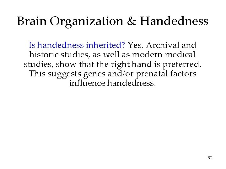 Brain Organization & Handedness Is handedness inherited? Yes. Archival and historic studies, as well
