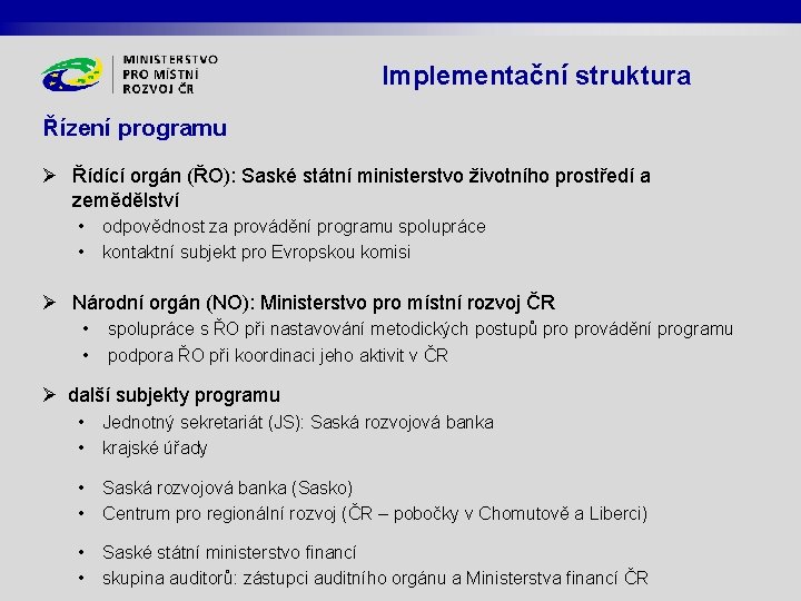 Implementační struktura Řízení programu Ø Řídící orgán (ŘO): Saské státní ministerstvo životního prostředí a