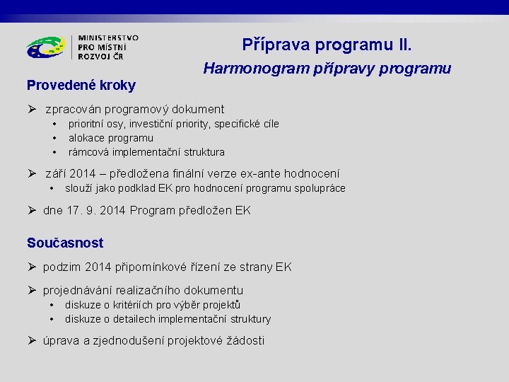 Příprava programu II. Harmonogram přípravy programu Provedené kroky Ø zpracován programový dokument • •