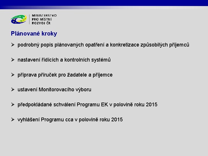 Plánované kroky Ø podrobný popis plánovaných opatření a konkretizace způsobilých příjemců Ø nastavení řídících