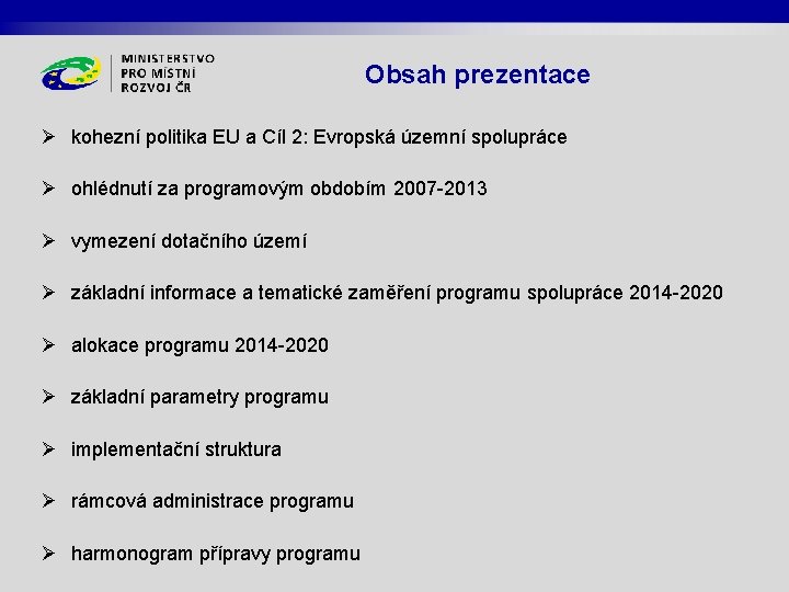 Obsah prezentace Ø kohezní politika EU a Cíl 2: Evropská územní spolupráce Ø ohlédnutí