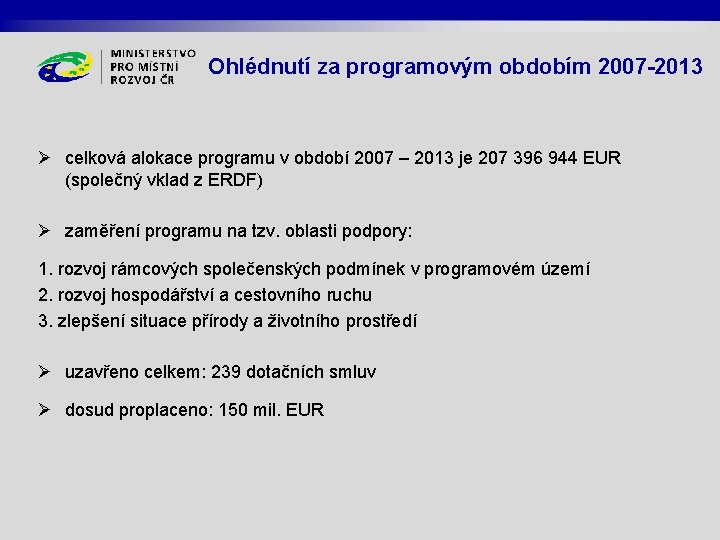 Ohlédnutí za programovým obdobím 2007 -2013 Ø celková alokace programu v období 2007 –