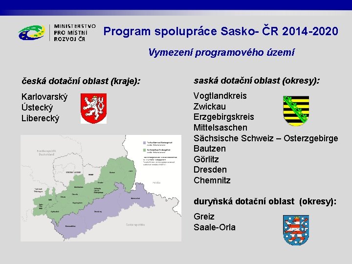 Program spolupráce Sasko- ČR 2014 -2020 Vymezení programového území česká dotační oblast (kraje): saská