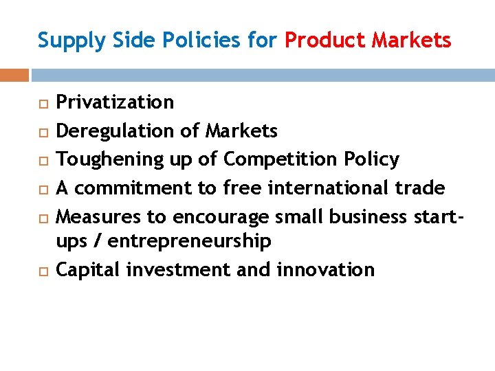 Supply Side Policies for Product Markets Privatization Deregulation of Markets Toughening up of Competition