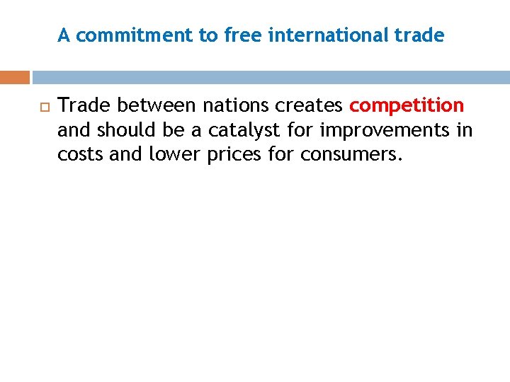 A commitment to free international trade Trade between nations creates competition and should be
