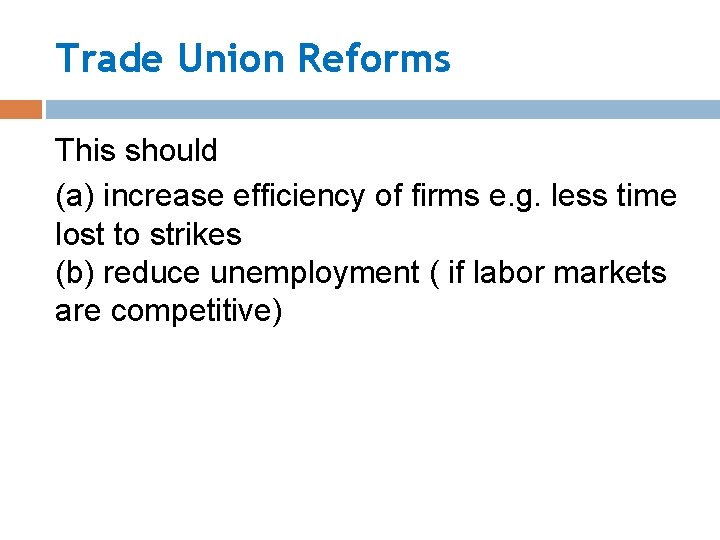 Trade Union Reforms This should (a) increase efficiency of firms e. g. less time