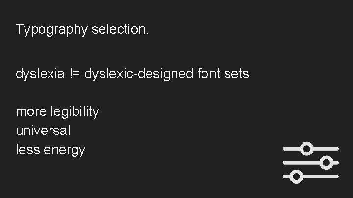 Typography selection. dyslexia != dyslexic-designed font sets more legibility universal less energy 
