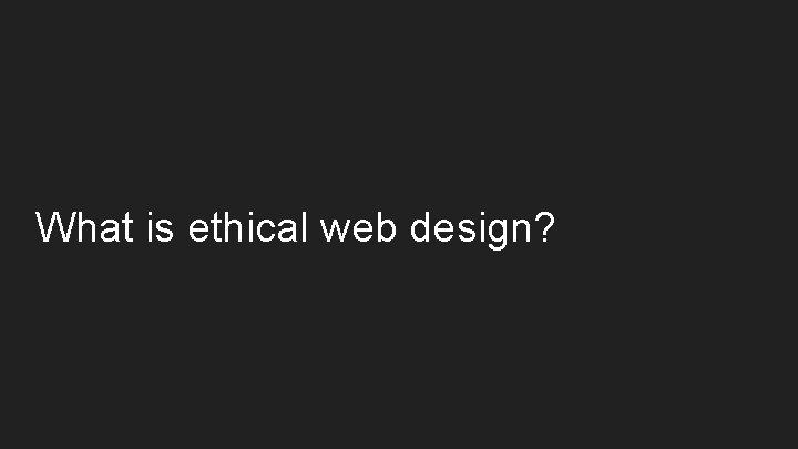 What is ethical web design? 