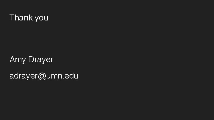 Thank you. Amy Drayer adrayer@umn. edu 