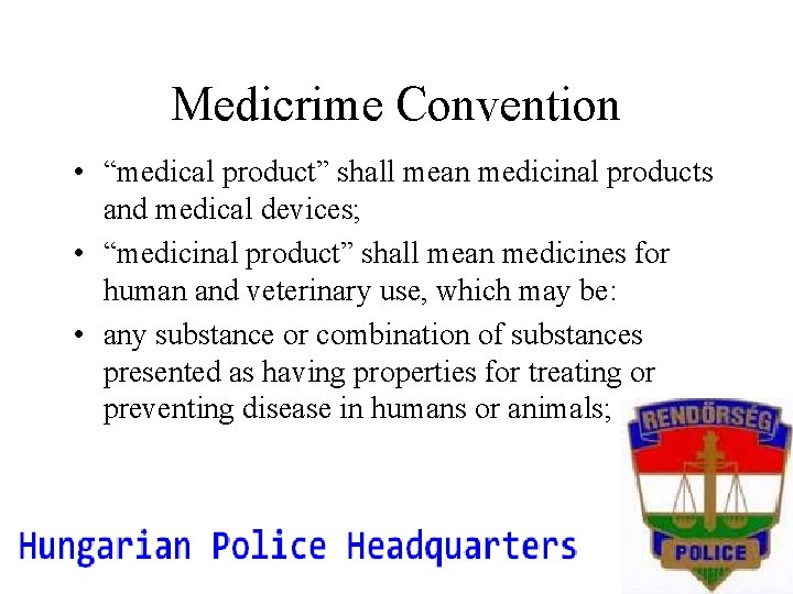 Medicrime Convention • “medical product” shall mean medicinal products and medical devices; • “medicinal