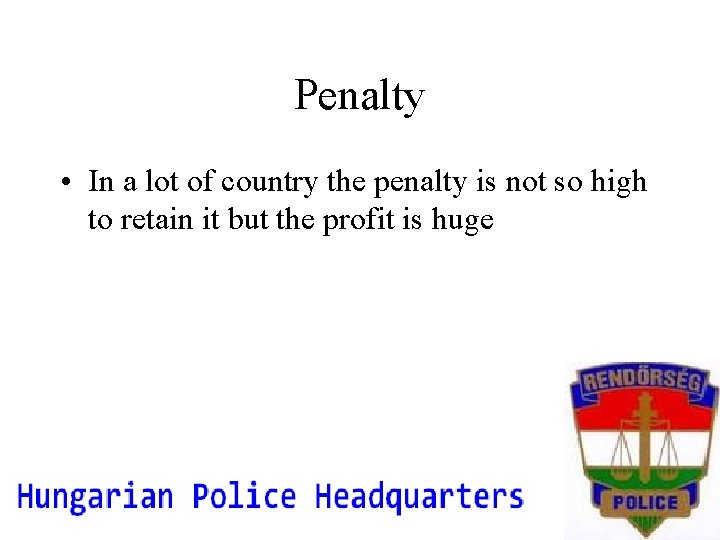 Penalty • In a lot of country the penalty is not so high to