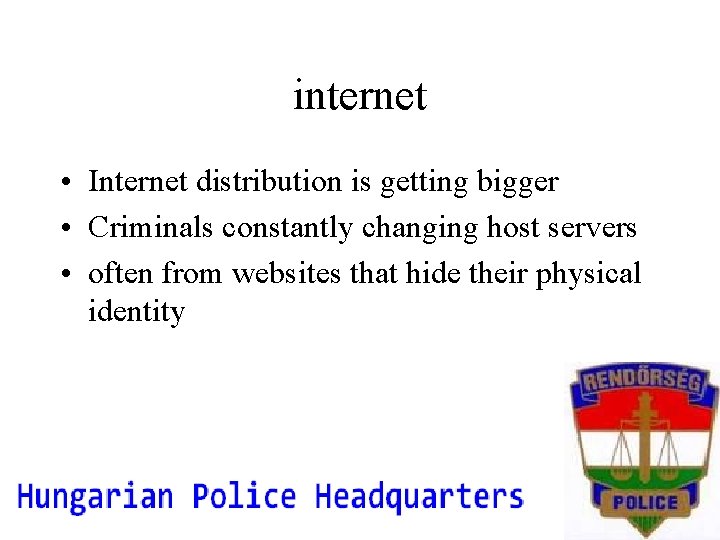 internet • Internet distribution is getting bigger • Criminals constantly changing host servers •