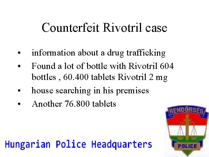 Counterfeit Rivotril case • • information about a drug trafficking Found a lot of