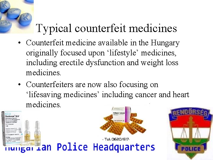 Typical counterfeit medicines • Counterfeit medicine available in the Hungary originally focused upon ‘lifestyle’