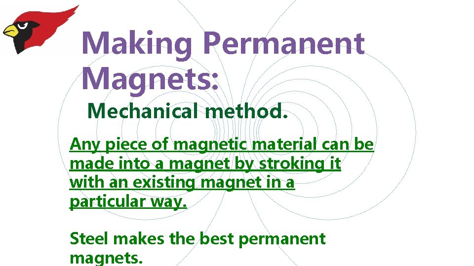 Making Permanent Magnets: Mechanical method. Any piece of magnetic material can be made into